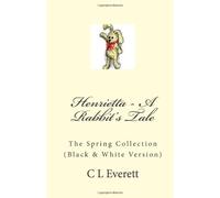 Henrietta - A Rabbit's Tale (B&W): The Spring Collection: Volume 1
