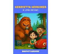 Henrietta Herkimer and Little Old Man: Bigfoot Karaoke (Henrietta Herkimer Special Editions)