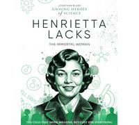 Henrietta Lacks: The Immortal Woman. The Cells That Saved Millions, But Cost Her Everything. (Unsung Heroes of Science)