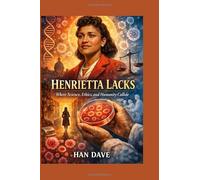 Henrietta lacks: Where Science, Ethics, and Humanity Collide
