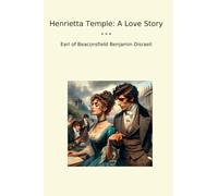 Henrietta Temple: A Love Story (Classic Books)