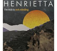 Henrietta - The Trick Is Not Minding [Vinilo]