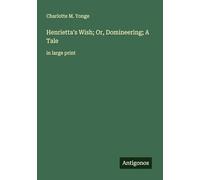 Henrietta's Wish; Or, Domineering; A Tale: in large print
