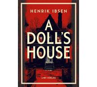 Henrik Ibsen: A Doll's House (English Edition): The Classic Drama of Self-Discovery and Freedom