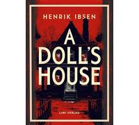 Henrik Ibsen: A Doll's House (English Edition): The Classic Drama of Self-Discovery and Freedom
