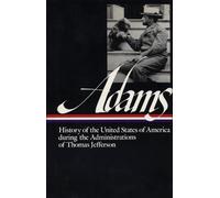 Henry Adams: History of the United States Vol. 1 1801-1809 (LOA #31): The Administrations of Thomas Jefferson: 2 (Library of America Henry Adams Edition)