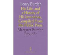 Henry Burden: His Life, and a History of His Inventions, Compiled From the Public Press
