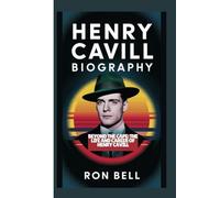 HENRY CAVILL BIOGRAPHY: BEYOND THE CAPE: THE LIFE AND CAREER OF HENRY CAVILL