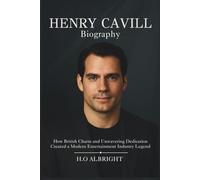 Henry Cavill Biography: How British Charm and Unwavering Dedication Created a Modern Entertainment Industry Legend