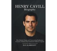 Henry Cavill Biography: How British Charm and Unwavering Dedication Created a Modern Entertainment Industry Legend
