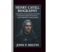 HENRY CAVILL BIOGRAPHY: The High Price of Preparing for Iconic Roles - What Really Happened During Henry Cavill’s Highlander Training Accident?