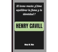 HENRY CAVILL: El ícono reacio: ¿Cómo equilibrar la fama y la identidad ?