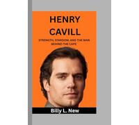 Henry Cavill: Strength, Stardom, and the Man Behind the Cape