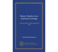 Henry Charles Lea's historical writings: a critical inquiry into their method and merit