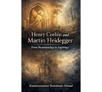 Henry Corbin and Martin Heidegger From Phenomenology to Angelology