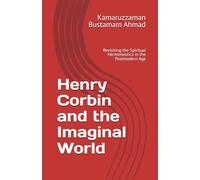 Henry Corbin and the Imaginal World: Revisiting the Spiritual Hermeneutics in the Postmodern Age: 3 (Henry Corbin Studies)