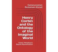 Henry Corbin and the Ontology of the Imaginal World: Islamic Metaphysics Beyond Representation: 2 (Henry Corbin Studies)