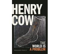 Henry Cow: The World Is a Problem
