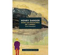 Henry Darger: Dans les royaumes de l'irréel