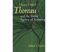 Henry David Thoreau and the Moral Agency of Knowing by Alfred I. Tauber (2003-05-05)