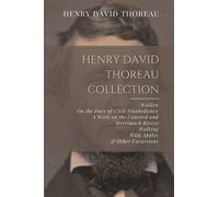 Henry David Thoreau Collection: Walden, On the Duty of Civil Disobedience, A Week on the Concord and Merrimack Rivers, Walking, Wild Apples, & Other Excursions