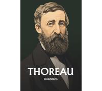 Henry David Thoreau sin rodeos: Lo esencial de su filosofía