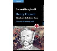 Henry Dunant. Il fondatore della Croce Rossa (Piccola collana moderna)