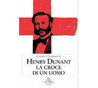 Henry Dunant. La croce di un uomo (Contemporanea)