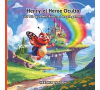 Henry, el Héroe Oculto: El Día que Mis Alas se Desplegaron