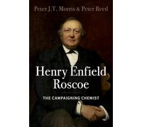 Henry Enfield Roscoe: The Campaigning Chemist