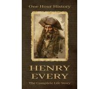 Henry Every: The Complete Life Story