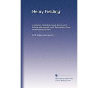 Henry Fielding: A memoir, including newly discovered letters and records, with illustrations from contemporary prints
