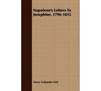 Henry Folijambe Hall Napoleon's Letters To Josephine, 1796-1812 (Tapa blanda)