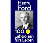 Henry Ford: 100 Lektionen fürs Leben