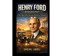 Henry Ford Biography: The Man Who Put the World on Wheels
