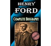 Henry Ford: Complete Biography by History Horizon (Biographies of Famous Personalities)