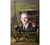 HENRY FORD THE AMERICAN AUTOMOBILE MAGNET: HOW HE BECAME AMERICANS AUTO BARRON: HIS LIFE AND LEGACY INTO THE 21ST CENTURY (american icons)