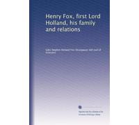 Henry Fox, first Lord Holland, his family and relations: Volume 1