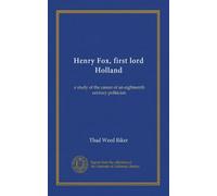Henry Fox, first lord Holland (v.1): a study of the career of an eighteenth century politician
