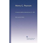 Henry G. Pearson: A memorial address delivered June 21, 1894