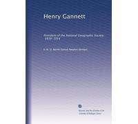 Henry Gannett: President of the National Geographic Society, 1910-1914