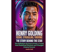 Henry Golding Rising, Struggling, Thriving The Story Behind the Star: The Definitive Account of How a Travel Host Redefined Stardom and Changed Cinema Forever
