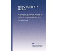 Henry Hudson in Holland: an inquiry into the origin and objects of the voyage which led to the discovery of the Hudson River, with bibliographical notes