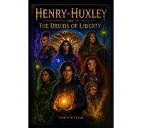Henry-Huxley & The Druids of Liberty