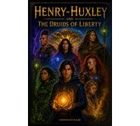 Henry-Huxley & The Druids of Liberty