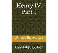 Henry IV, Part 1: Annotated Edition