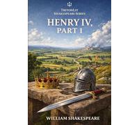 Henry IV, Part 1: The complete original play with scene summaries, historical context, character guidance, themes, and critics.