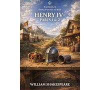 Henry IV: Parts 1 & 2: Complete Study Edition with “What’s Just Happened” Summaries, Context Snacks, Key Quotes, Themes, Character Analysis, and Critical Insights