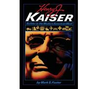 Henry J. Kaiser: Builder in the Modern American West (American Studies Series)