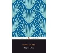 Henry James – A Life in Letters – Penguin Classics – Penguin Books